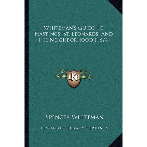Whiteman's Guide To Hastings, St. Leonards, And The Neighborhood (1874) (Paperback)