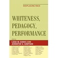 thumbnail image 1 of Whiteness, Pedagogy, Performance: Dis/Placing Race, (Paperback), 1 of 1