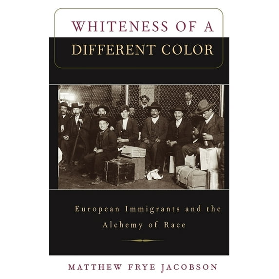 Whiteness of a Different Color: European Immigrants and the Alchemy of Race, (Paperback)