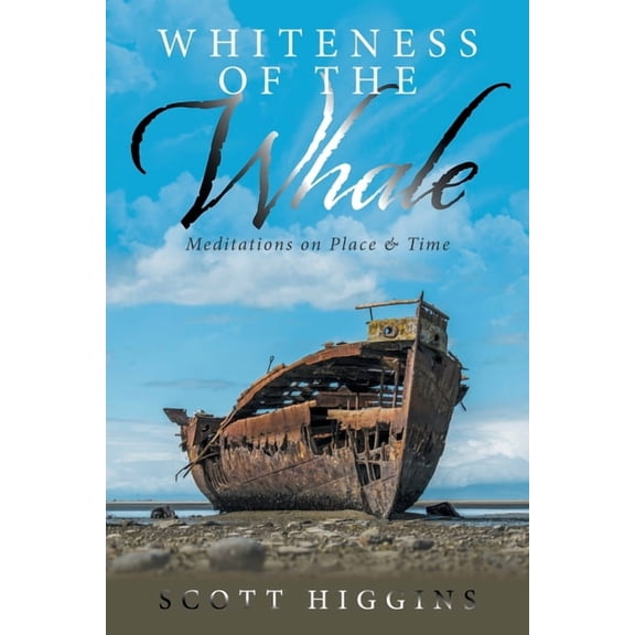 Whiteness of the Whale: Meditations on Place & Time, (Paperback)