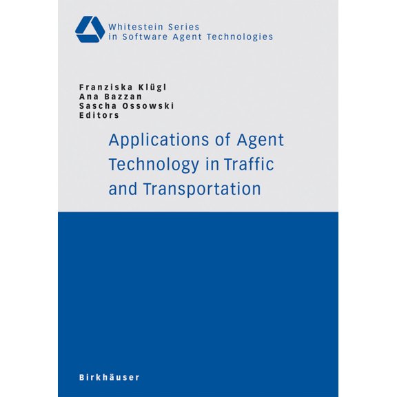 Whitestein Software Agent Technologies a Applications of Agent Technology in Traffic and Transportation, (Paperback)