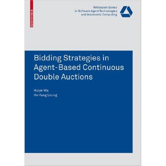 Pre-Owned Whitestein Software Agent Technologies and Autonomic Computing: Bidding Strategies in Agent-Based Continuous Double Auctions (Paperback)