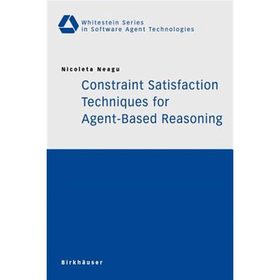 Pre-Owned Whitestein Software Agent Technologies and Autonomic Computing: Constraint Satisfaction Techniques for Agent-Based Reasoning (Paperback)