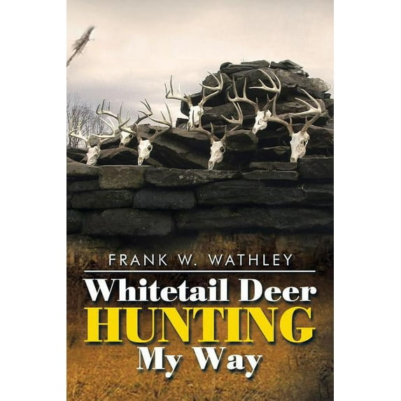 Whitetail Deer Hunting My Way (Paperback) by Frank W Wathley