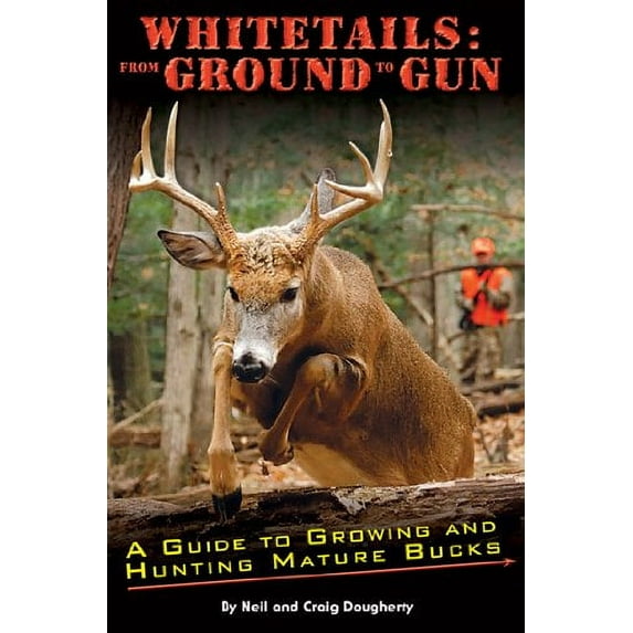 Pre-Owned Whitetails: From Ground to Gun A Guide Growing and Hunting Mature Bucks Paperback