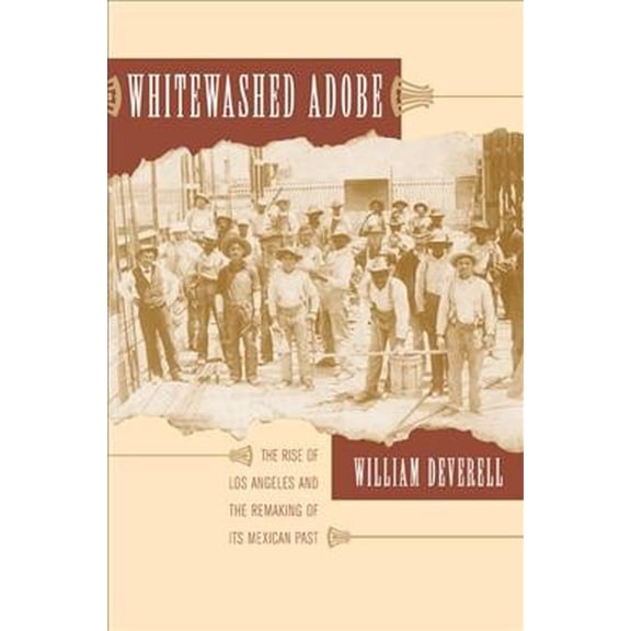 Pre-Owned Whitewashed Adobe: The Rise of Los Angeles and the Remaking of Its Mexican Past (Paperback) 0520246675 9780520246676