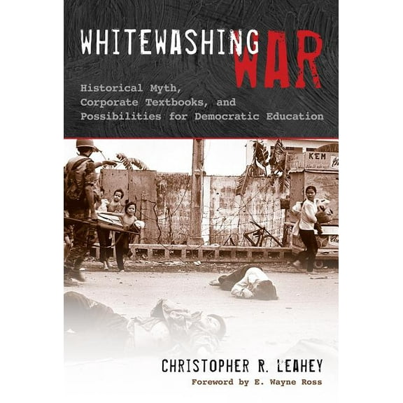 Whitewashing War: Historical Myth, Corporate Textbooks, and Possibilities for Democratic Education (Paperback)