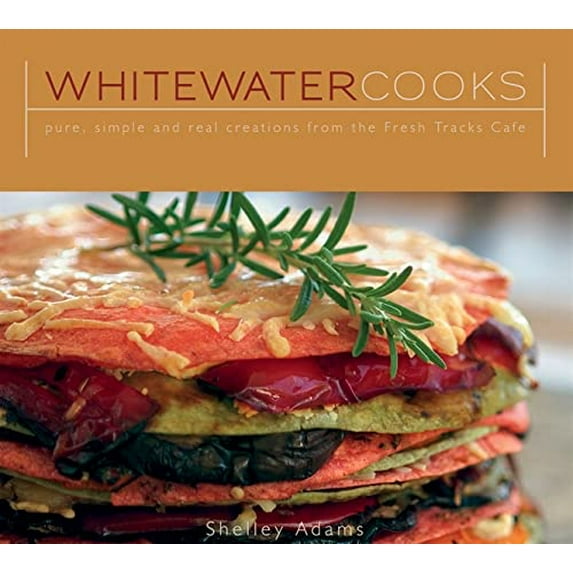 Pre-Owned Whitewater Cooks: Pure, Simple and Real Creations from the Fresh Tracks Cafe (Paperback) 1552858715 9781552858714