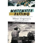 Whitewater Rafting on West Virginia's New & Gauley Rivers: Come on In, the Water's Weird (Hardcover)