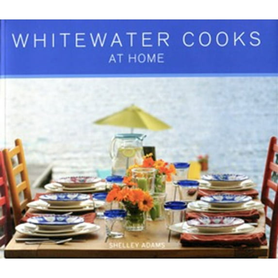 Whitewatercooks Whitewater Cooks at Home: Volume 4, (Paperback)
