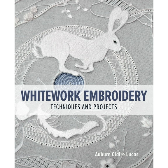 Whitework Embroidery : Techniques and Projects (Paperback)