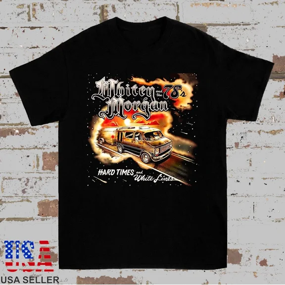 Whitey Morgan and the 78's Hard Times T Shirt Full Size S-5XL