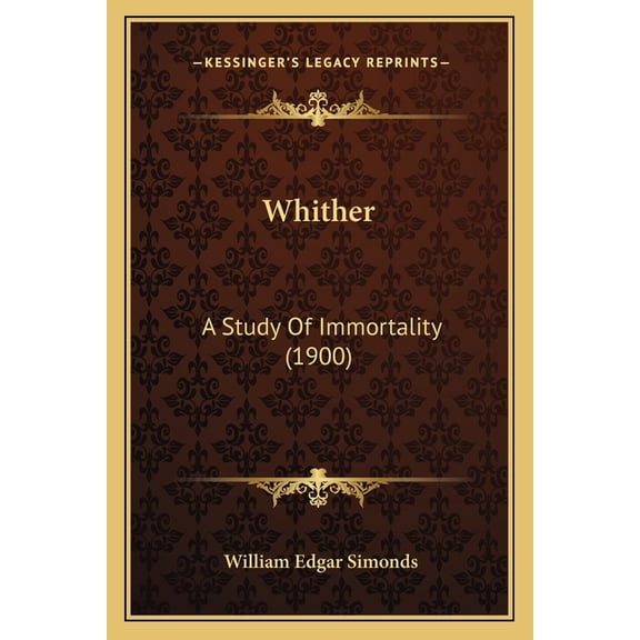 Whither : A Study Of Immortality (1900) (Paperback)