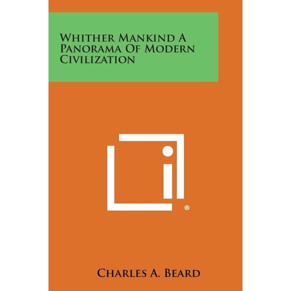 Whither Mankind a Panorama of Modern Civilization