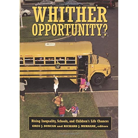 Pre-Owned Whither Opportunity?: Rising Inequality, Schools, and Children's Life Chances (Paperback) 0871543729 9780871543721