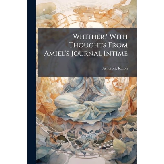 Whither? With Thoughts From Amiel's Journal Intime, (Paperback)