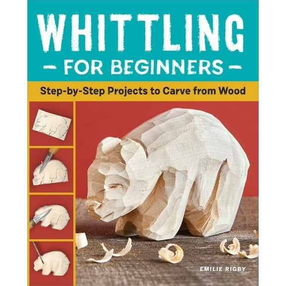 Whittling for Beginners : Step-by-Step Projects to Carve from Wood (Paperback)