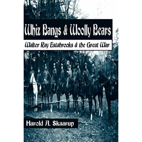 Whiz Bangs & Woolly Bears: Walter Ray Estabrooks & the Great War, (Paperback)