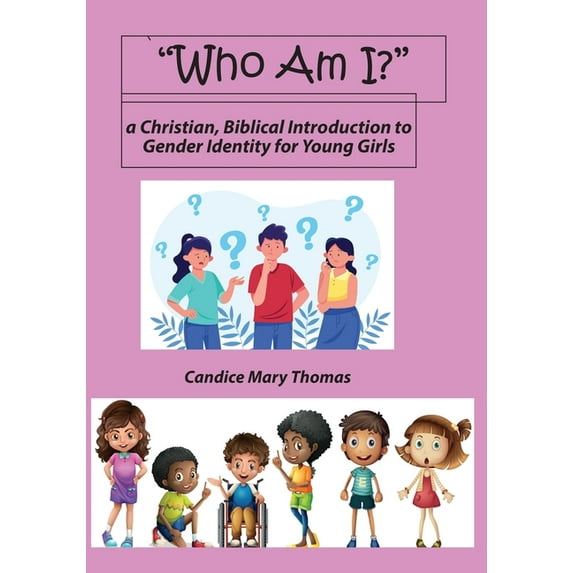 Who Am I? A Christian, Biblical Introduction to Gender Identity for Young Girls, (Paperback)