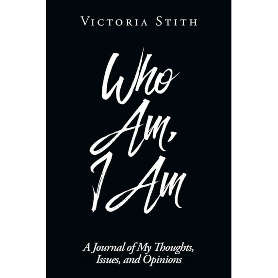 Who Am, I Am: A Journal of My Thoughts, Issues, and Opinions, (Paperback)