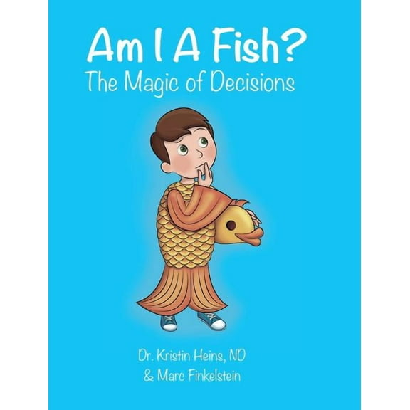 Who Am I? Am I A Fish?: The Magic of Decisions, Book 1, (Hardcover)