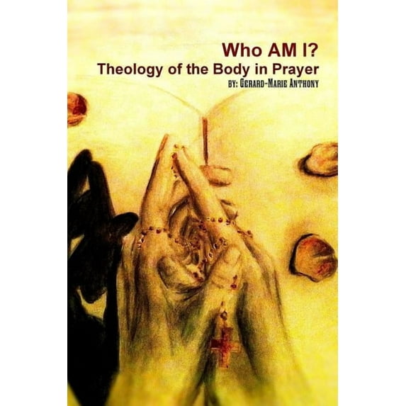 Who Am I: The Theology of Body in Prayer, (Paperback)