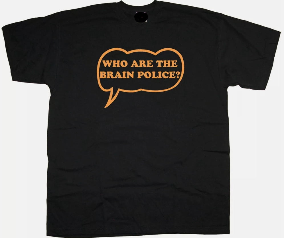 Who Are The Brain Police T Shirt