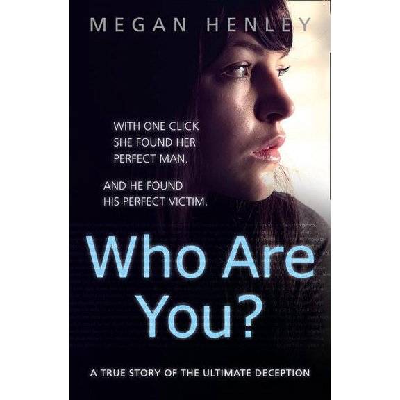 Who Are You?: With one click she found her perfect man. And he found his perfect victim. A true story of the ultimate de, (Paperback)