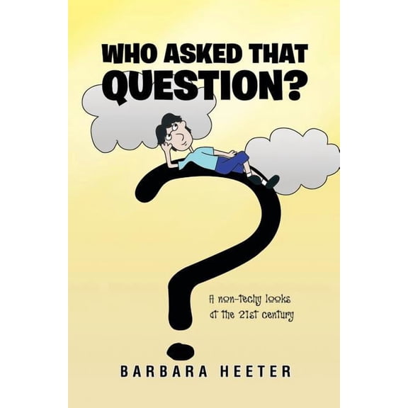 Who Asked That Question?: A Non-Techy Looks at the 21st Century, (Paperback)
