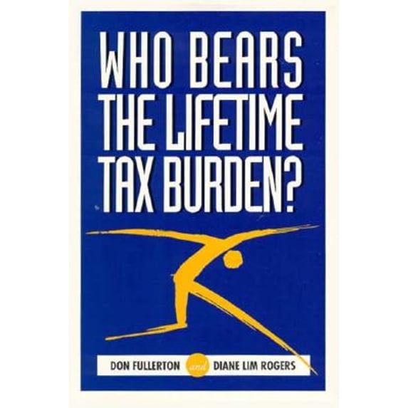 Pre-Owned Who Bears the Lifetime Tax Burden? (Paperback) 0815729936 9780815729938