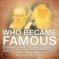 thumbnail image 1 of Who Became Famous during the Renaissance? History Books for Kids Children's Renaissance Books, (Paperback), 1 of 1