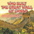Who Built The Great Wall of China? Ancient China Books for Kids