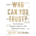 thumbnail image 1 of Who Can You Trust?: How Technology Brought Us Together and Why It Might Drive Us Apart, (Hardcover), 1 of 1