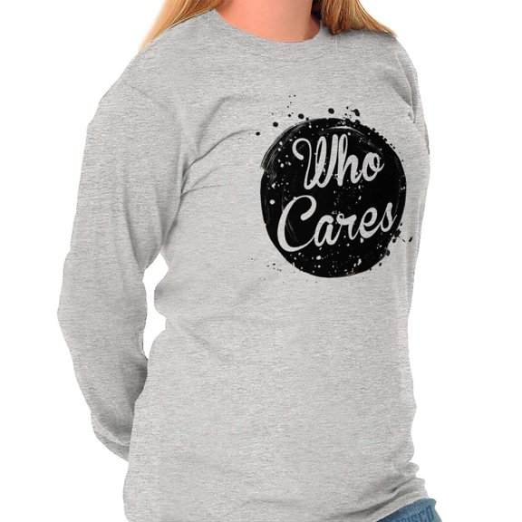 Who Cares Pretty Inspiring Sarcastic Women Plus Size Long Sleeve Graphic Tee Brisco Brands 3X