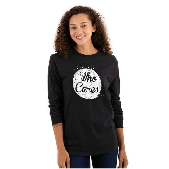 Who Cares Pretty Inspiring Sarcastic Women's Long Sleeve T Shirt Brisco Brands M