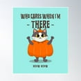 thumbnail image 1 of Who Cares When I'M There Meow Meow Cat T-Shirt Poster Wall Art, Modern Wall Decor, 8x12 UNFRAMED, 1 of 3