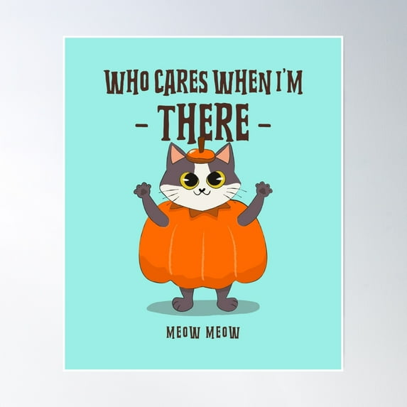 Who Cares When I'M There Meow Meow Cat T-Shirt Poster Wall Art, Modern Wall Decor, 8x12 UNFRAMED