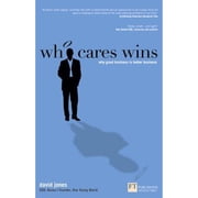 Who Cares Wins Why Good Business Is Better Business