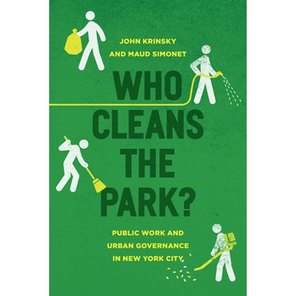 Pre-Owned Who Cleans the Park?: Public Work and Urban Governance in New York City (Paperback 9780226435589) by John Krinsky, Maud Simonet
