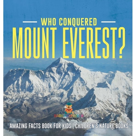 Who Conquered Mount Everest? Amazing Facts Book for Kids Children's Nature Books, (Hardcover)