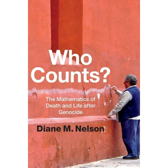 Who Counts?: The Mathematics of Death and Life after Genocide, (Hardcover)