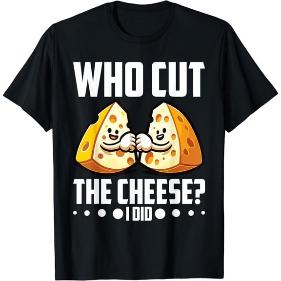 Who Cut the Cheese? I Did! Cheddar Cheesemaker T-Shirt