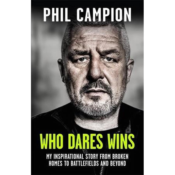 Who Dares Wins: The sequel to BORN FEARLESS, the Sunday Times bestseller (Hardcover) by Phil Campion