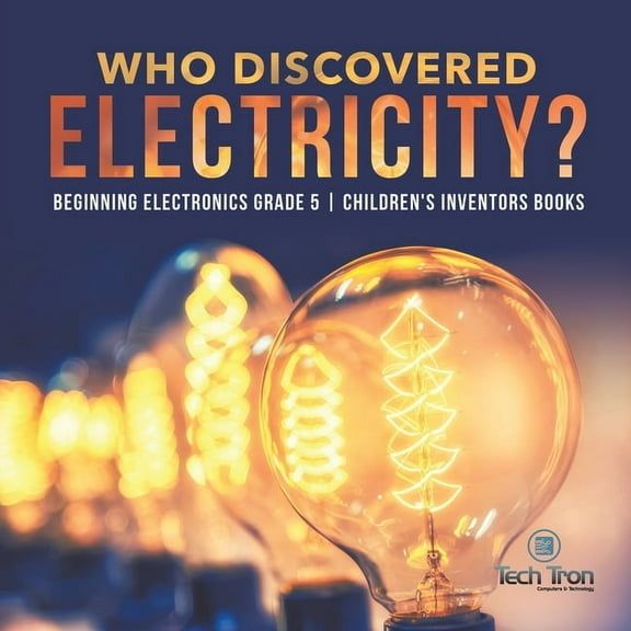 Who Discovered Electricity? Beginning Electronics Grade 5 Children's Inventors Books, (Paperback)