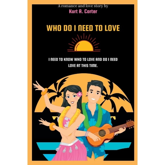 Who Do I Need to Love: I need to know to know who to love and do I need love at this time, (Paperback)
