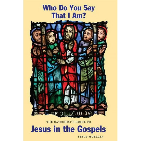 Who Do You Say That I Am? the Catechist's Guide to Jesus in the Gospels, (Paperback)