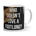 thumbnail image 1 of Who Doesn't Love a Footlong Funny Coffee Tea Ceramic Mug Office Work Cup Gift 11 oz, 1 of 3