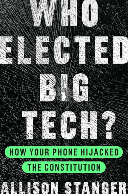 Who Elected Big Tech?: How Your Phone Hijacked the Constitution, (Hardcover)