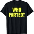 thumbnail image 1 of Who Farted? Tee T Shirt Funny Humorous Party T-Shirt, 1 of 5