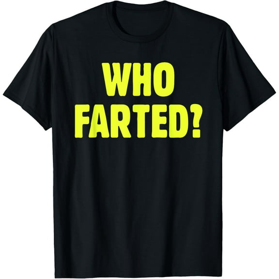Who Farted? Tee T Shirt Funny Humorous Party T-Shirt